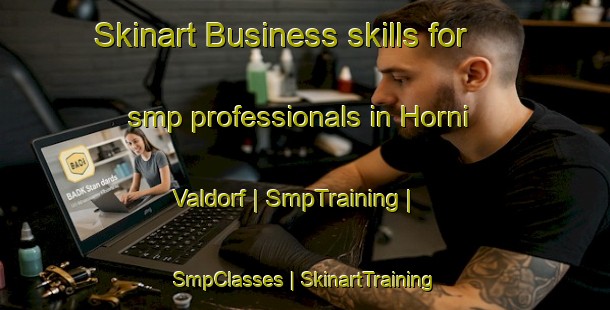 Skinart Business skills for smp professionals in Horni Valdorf | SmpTraining | SmpClasses | SkinartTraining-Czech Republic